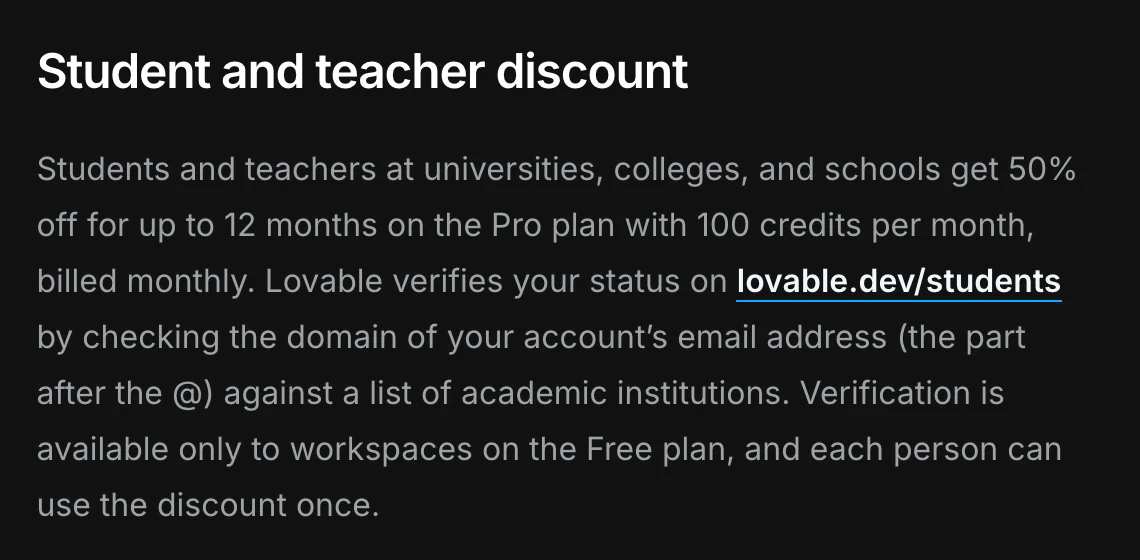 A seção Student and teacher discount da documentação do Lovable: estudantes e professores de universidades, faculdades e escolas ganham 50% de desconto por até 12 meses no Pro de 100 créditos cobrado por mês, com a verificação pelo e-mail da instituição em lovable.dev/students.