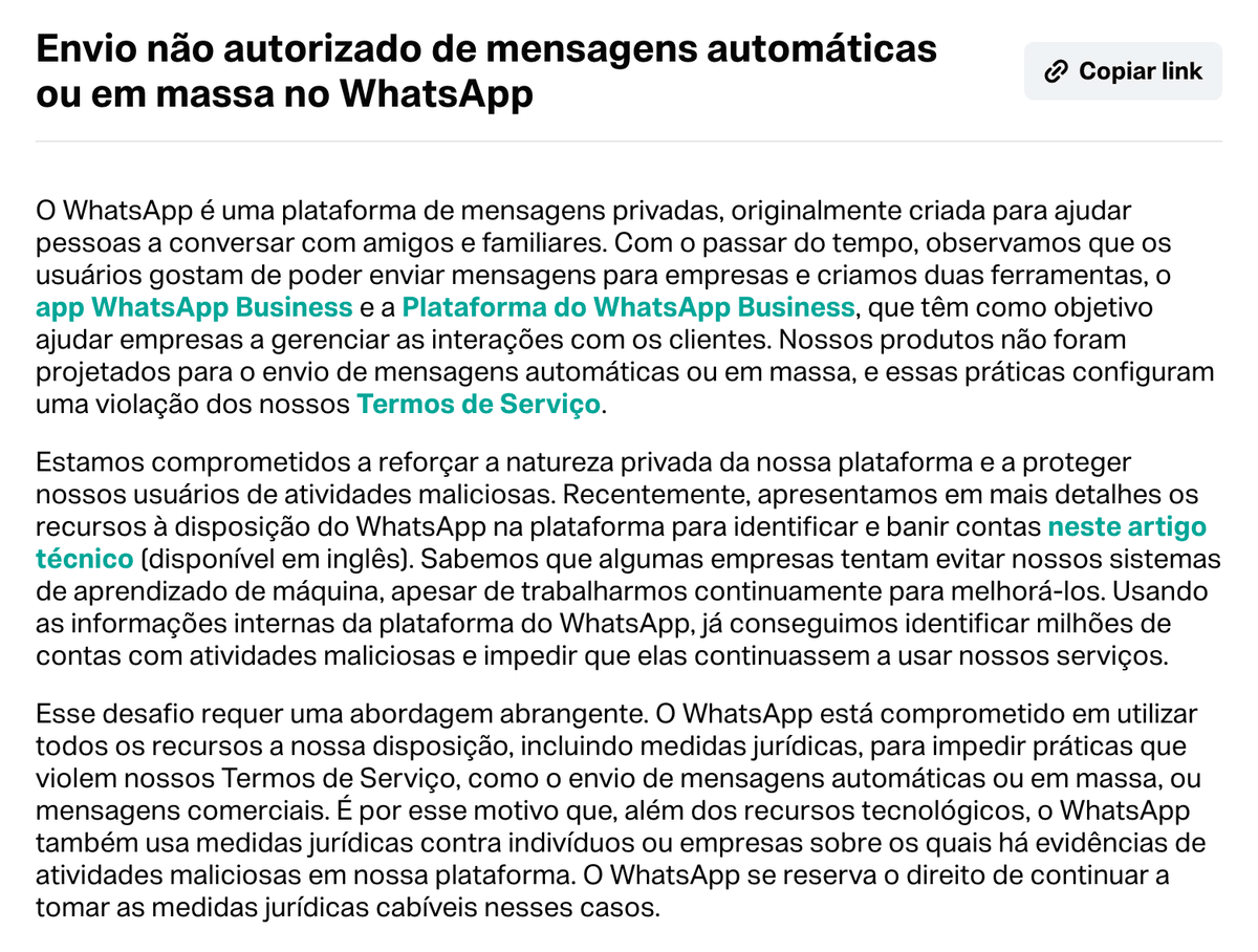 A Central de Ajuda do WhatsApp, no artigo “Envio não autorizado de mensagens automáticas ou em massa no WhatsApp”: o texto diz que o app WhatsApp Business e a Plataforma do WhatsApp Business não foram feitos pra envio automático ou em massa, que isso viola os Termos de Serviço e que o WhatsApp identifica e bane as contas que fazem isso.