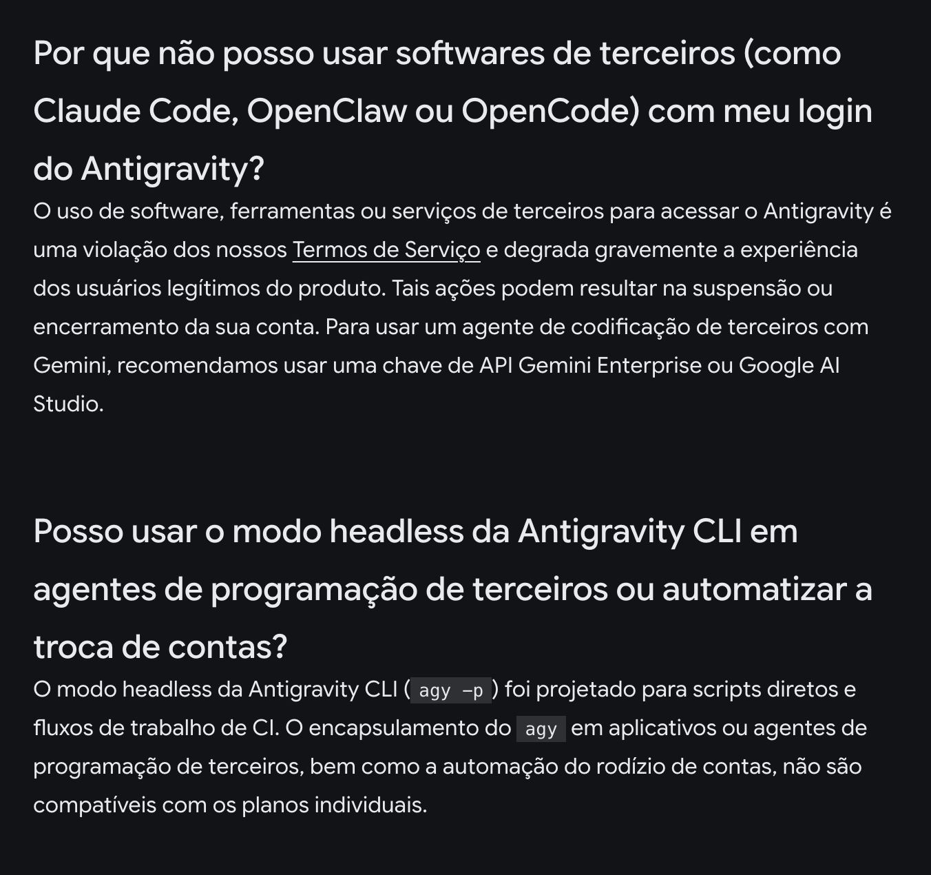 Duas respostas das Perguntas frequentes do Antigravity, em português: usar o login do Antigravity em programas de fora, como o Claude Code, o OpenClaw ou o OpenCode, viola os Termos de Serviço e pode suspender ou encerrar a conta; e o modo headless da Antigravity CLI dentro de outros agentes não vale nos planos individuais