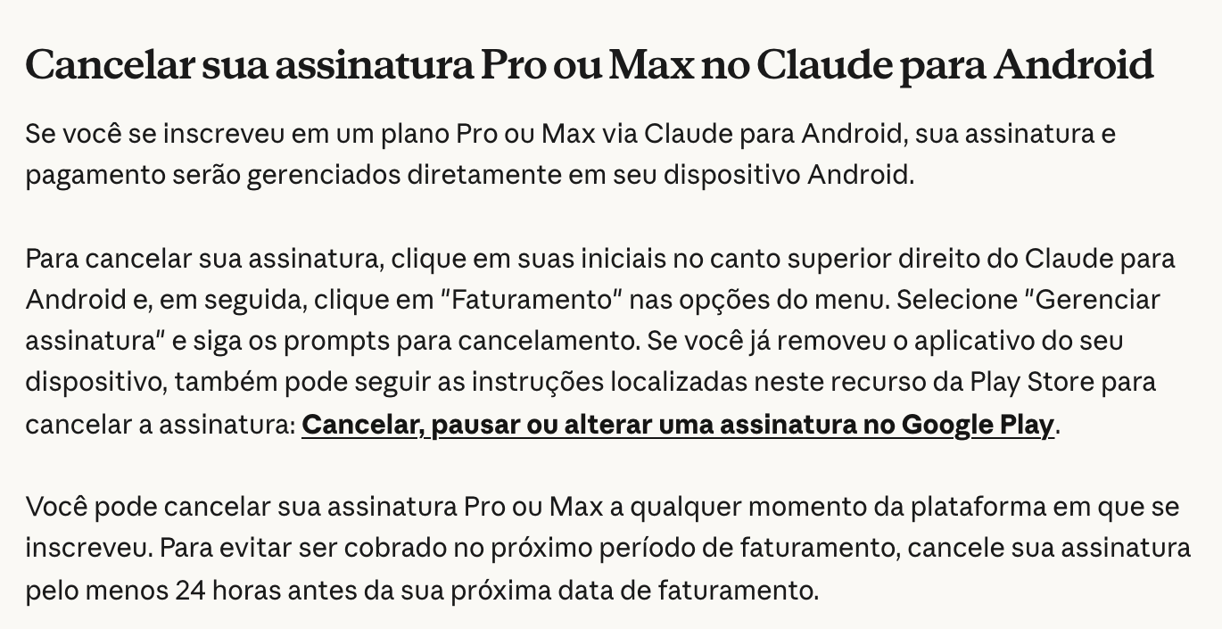 Central de ajuda da Anthropic, em português, no trecho Cancelar sua assinatura Pro ou Max no Claude para Android: se você se inscreveu num plano Pro ou Max via Claude para Android, sua assinatura e pagamento serão gerenciados diretamente em seu dispositivo Android