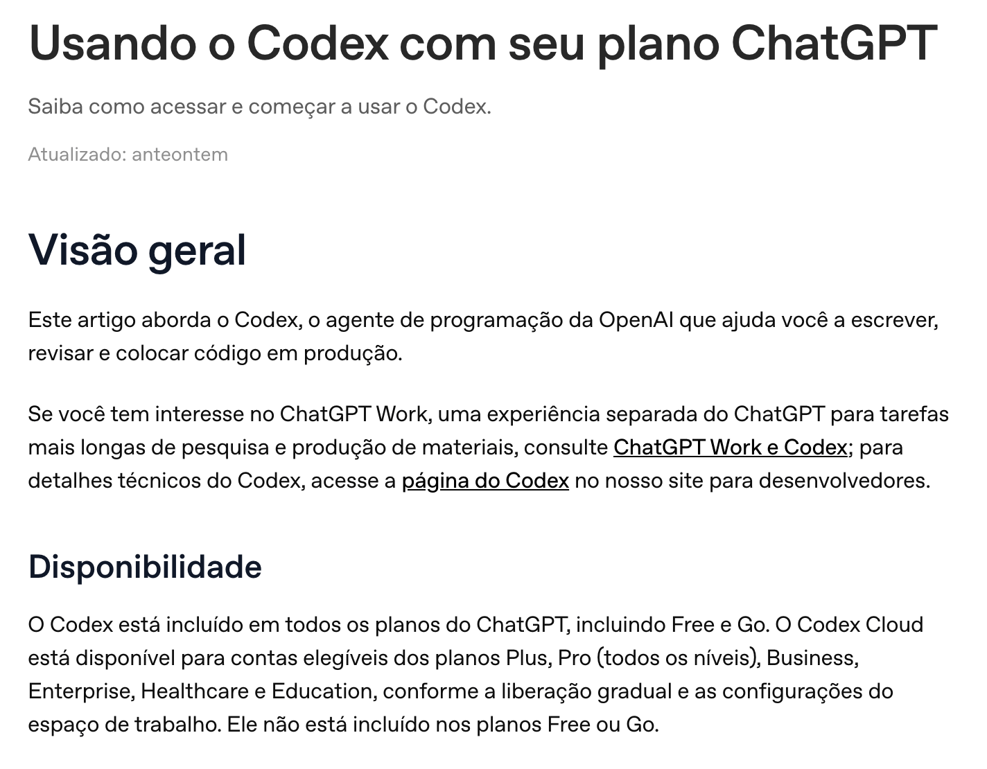 O artigo “Usando o Codex com seu plano ChatGPT” da central de ajuda da OpenAI, em português, na seção Disponibilidade: o Codex está incluído em todos os planos do ChatGPT, incluindo Free e Go, e o Codex Cloud não está incluído nos planos Free ou Go.