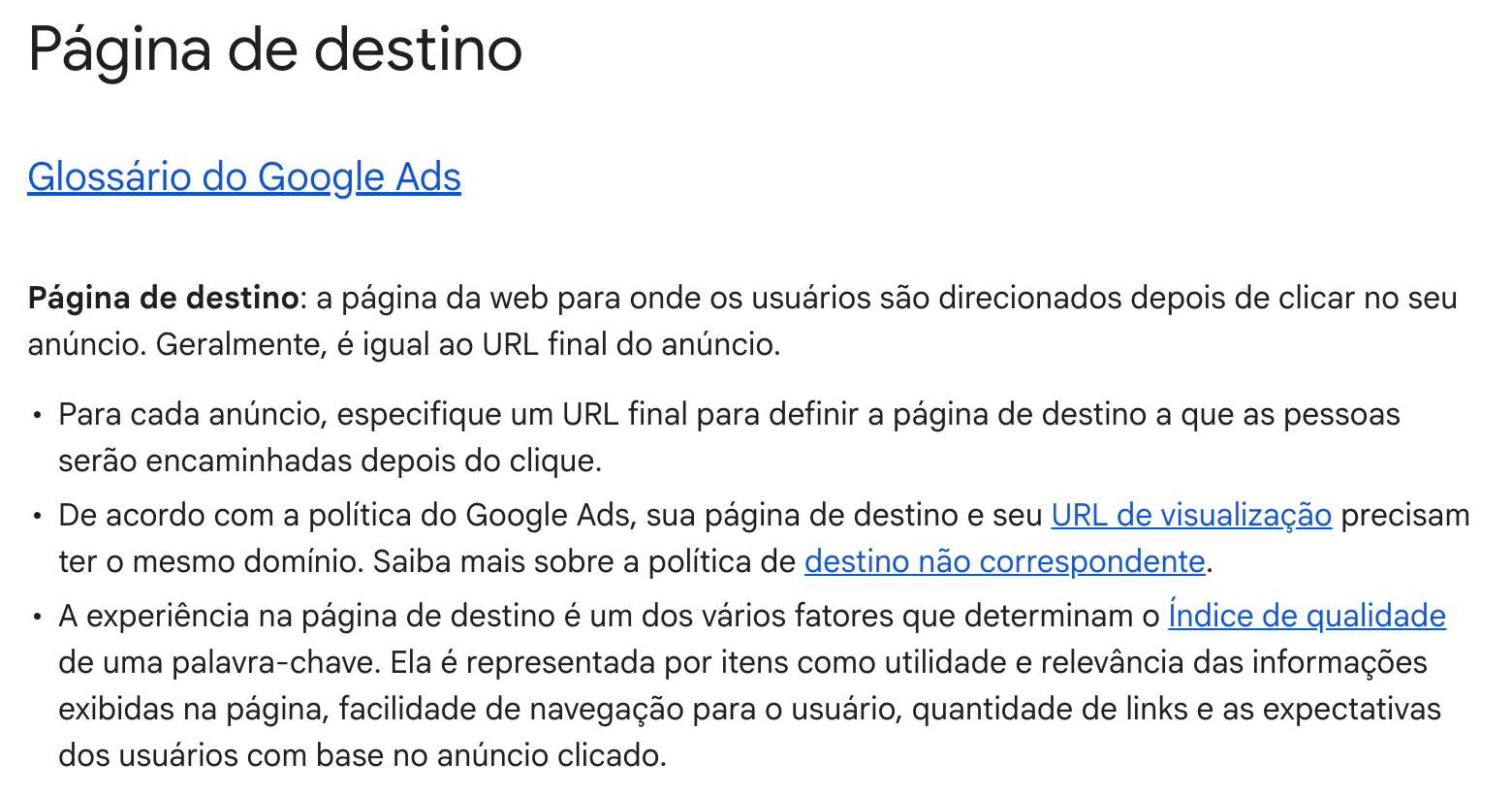 A Ajuda do Google Ads em português, no verbete Página de destino: a página para onde a pessoa vai depois de clicar no anúncio, e o aviso de que a experiência na página de destino é um dos fatores do Índice de qualidade, medida pela utilidade, pela facilidade de navegação e pelo que a pessoa esperava do anúncio.