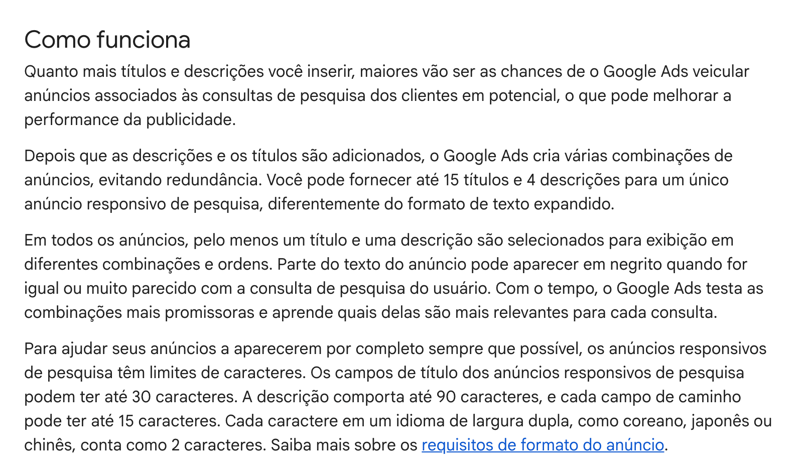 A Ajuda do Google Ads, na seção “Como funciona” dos anúncios responsivos de pesquisa: dá pra fornecer até 15 títulos e 4 descrições por anúncio, o Google testa as combinações, e cada título tem até 30 caracteres e cada descrição até 90.