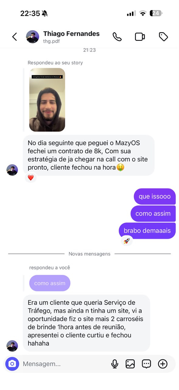 Print de Thiago Fernandes, no Direct do Instagram do Vagner, 21h23: “No dia seguinte que peguei o MazyOS fechei um contrato de 8k, Com sua estratégia de ja chegar na call com o site pronto, cliente fechou na hora”