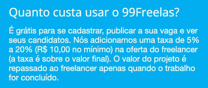O trecho Quanto custa usar o 99Freelas?, na página Como funciona: é grátis se cadastrar, publicar a vaga e ver os candidatos; a plataforma soma uma taxa de 5% a 20% (R$ 10 no mínimo) na oferta do freelancer, sobre o valor final, e só repassa o valor do projeto quando o trabalho termina